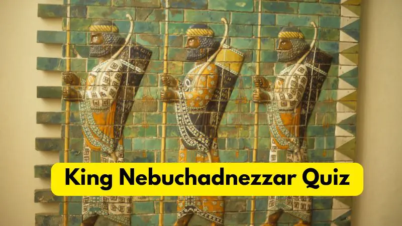 King Nebuchadnezzar Quiz